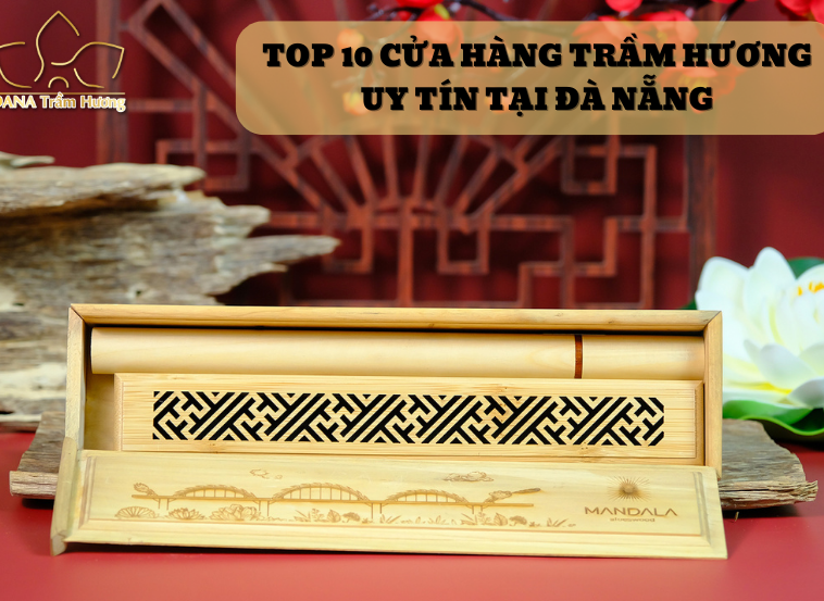 Top 10 cửa hàng trầm hương uy tín tại Đà Nẵng