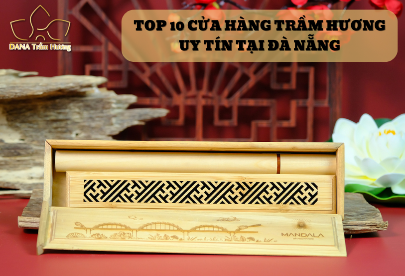 Top 10 cửa hàng trầm hương uy tín tại Đà Nẵng