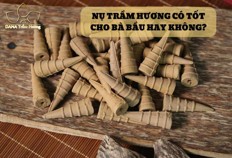 Nụ trầm hương có tốt cho bà bầu hay không?